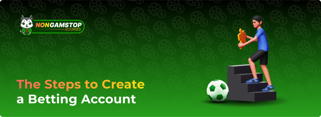 The Steps to Create a Betting Account with Betting sites without Gamstop